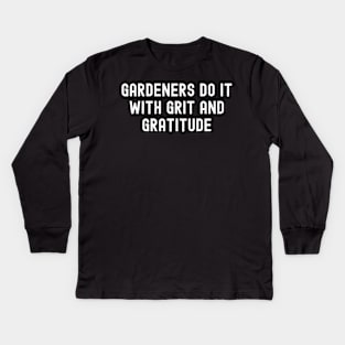 Gardeners Do It with Grit and Gratitude Kids Long Sleeve T-Shirt